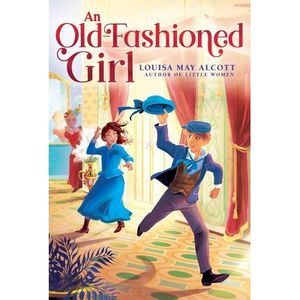 An Old-Fashioned Girl -- Louisa May Alcott